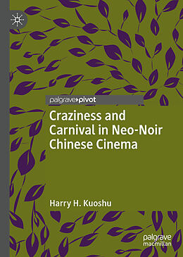 Livre Relié Craziness and Carnival in Neo-Noir Chinese Cinema de Harry H. Kuoshu