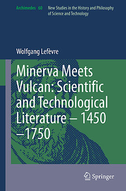 Livre Relié Minerva Meets Vulcan: Scientific and Technological Literature   1450 1750 de Wolfgang Lefèvre