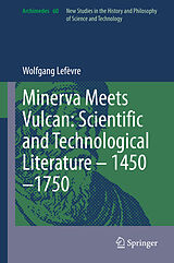 E-Book (pdf) Minerva Meets Vulcan: Scientific and Technological Literature - 1450-1750 von Wolfgang Lefèvre