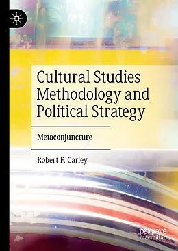 E-Book (pdf) Cultural Studies Methodology and Political Strategy von Robert F. Carley