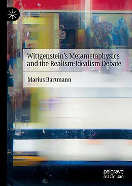 E-Book (pdf) Wittgenstein's Metametaphysics and the Realism-Idealism Debate von Marius Bartmann