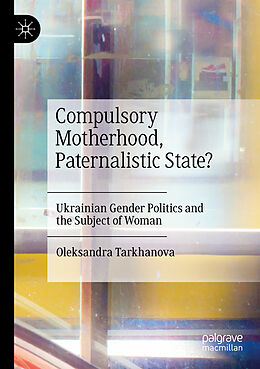 Kartonierter Einband Compulsory Motherhood, Paternalistic State? von Oleksandra Tarkhanova