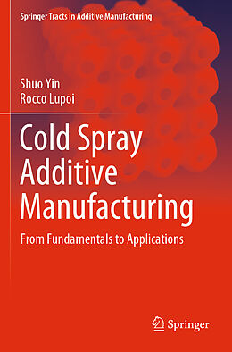 Couverture cartonnée Cold Spray Additive Manufacturing de Rocco Lupoi, Shuo Yin