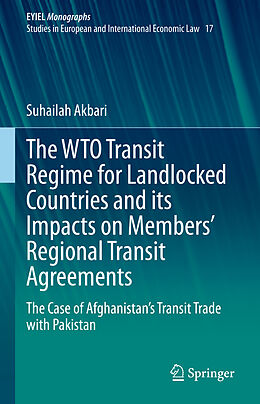 Livre Relié The WTO Transit Regime for Landlocked Countries and its Impacts on Members  Regional Transit Agreements de Suhailah Akbari