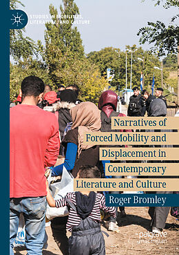 Kartonierter Einband Narratives of Forced Mobility and Displacement in Contemporary Literature and Culture von Roger Bromley