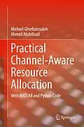 E-Book (pdf) Practical Channel-Aware Resource Allocation von Michael Ghorbanzadeh, Ahmed Abdelhadi