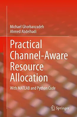 E-Book (pdf) Practical Channel-Aware Resource Allocation von Michael Ghorbanzadeh, Ahmed Abdelhadi