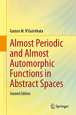 Livre Relié Almost Periodic and Almost Automorphic Functions in Abstract Spaces de Gaston M. N'Guérékata