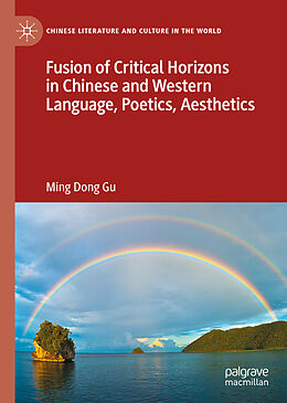 Livre Relié Fusion of Critical Horizons in Chinese and Western Language, Poetics, Aesthetics de Ming Dong Gu