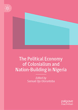 Livre Relié The Political Economy of Colonialism and Nation-Building in Nigeria de 