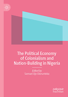 Couverture cartonnée The Political Economy of Colonialism and Nation-Building in Nigeria de 