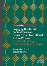E-Book (pdf) Engaging Displaced Populations in a Future Syrian Transitional Justice Process von Grace Mieszkalski, Benjamin Zyla