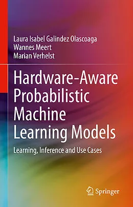 E-Book (pdf) Hardware-Aware Probabilistic Machine Learning Models von Laura Isabel Galindez Olascoaga, Wannes Meert, Marian Verhelst