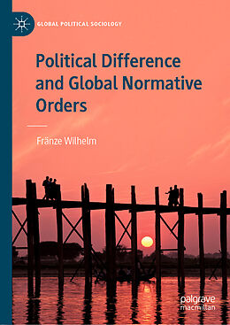 Livre Relié Political Difference and Global Normative Orders de Fränze Wilhelm