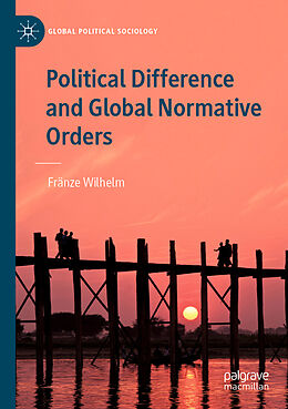 Couverture cartonnée Political Difference and Global Normative Orders de Fränze Wilhelm