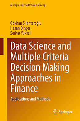 E-Book (pdf) Data Science and Multiple Criteria Decision Making Approaches in Finance von Gökhan Silahtaroglu, Hasan Dinçer, Serhat Yüksel