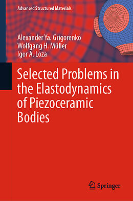 Fester Einband Selected Problems in the Elastodynamics of Piezoceramic Bodies von Alexander Ya. Grigorenko, Wolfgang H. Müller, Igor A. Loza