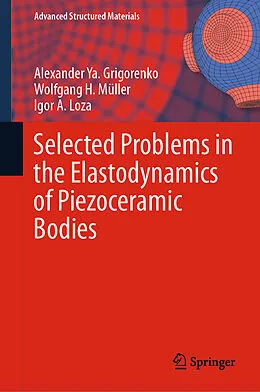 E-Book (pdf) Selected Problems in the Elastodynamics of Piezoceramic Bodies von Alexander Ya. Grigorenko, Wolfgang H. Müller, Igor A. Loza