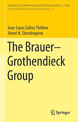 E-Book (pdf) The Brauer-Grothendieck Group von Jean-Louis Colliot-Thélène, Alexei N. Skorobogatov