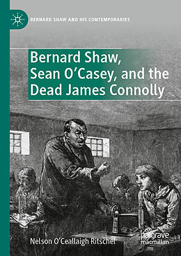 Kartonierter Einband Bernard Shaw, Sean O Casey, and the Dead James Connolly von Nelson O Ceallaigh Ritschel
