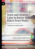 E-Book (pdf) Sense and Creative Labor in Rainer Maria Rilke's Prose Works von Nicholas Carroll Reynolds