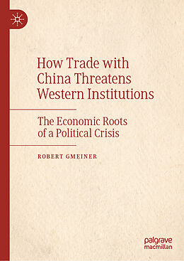 Livre Relié How Trade with China Threatens Western Institutions de Robert Gmeiner