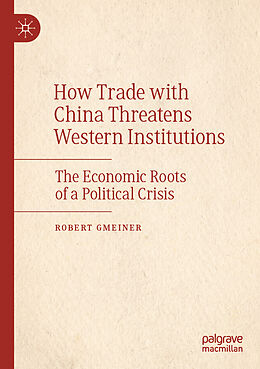 Couverture cartonnée How Trade with China Threatens Western Institutions de Robert Gmeiner