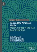 E-Book (pdf) Iran and the American Media von Mehdi Semati, William P. Cassidy, Mehrnaz Khanjani