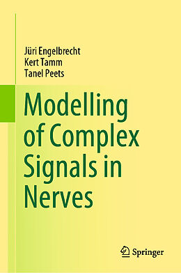 Livre Relié Modelling of Complex Signals in Nerves de Jüri Engelbrecht, Tanel Peets, Kert Tamm