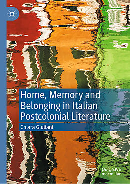 eBook (pdf) Home, Memory and Belonging in Italian Postcolonial Literature de Chiara Giuliani