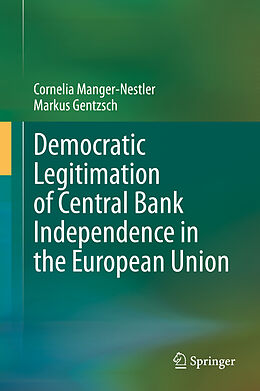 Livre Relié Democratic Legitimation of Central Bank Independence in the European Union de Markus Gentzsch, Cornelia Manger-Nestler