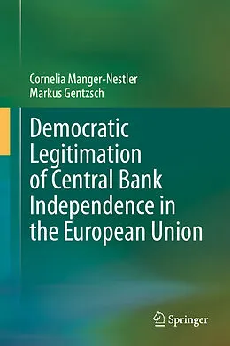 E-Book (pdf) Democratic Legitimation of Central Bank Independence in the European Union von Cornelia Manger-Nestler, Markus Gentzsch