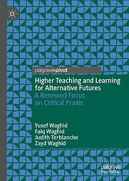 E-Book (pdf) Higher Teaching and Learning for Alternative Futures von Yusef Waghid, Faiq Waghid, Judith Terblanche