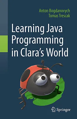 E-Book (pdf) Learning Java Programming in Clara's World von Anton Bogdanovych, Tomas Trescak