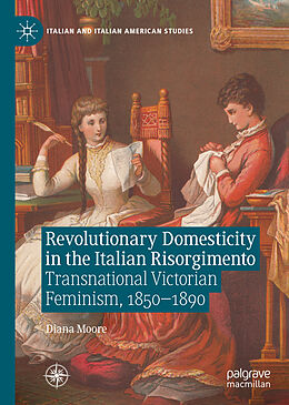 Livre Relié Revolutionary Domesticity in the Italian Risorgimento de Diana Moore