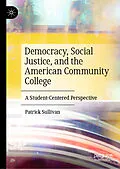 E-Book (pdf) Democracy, Social Justice, and the American Community College von Patrick Sullivan