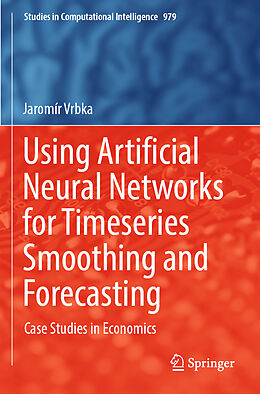 Kartonierter Einband Using Artificial Neural Networks for Timeseries Smoothing and Forecasting von Jaromír Vrbka