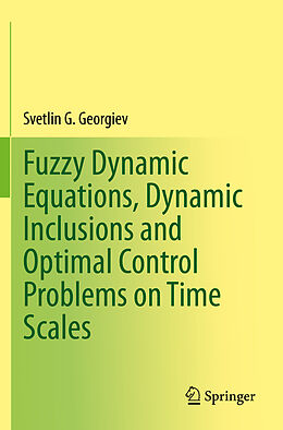 Couverture cartonnée Fuzzy Dynamic Equations, Dynamic Inclusions, and Optimal Control Problems on Time Scales de Svetlin G. Georgiev