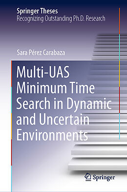 Livre Relié Multi-UAS Minimum Time Search in Dynamic and Uncertain Environments de Sara Pérez Carabaza