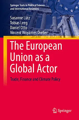 E-Book (pdf) The European Union as a Global Actor von Susanne Lütz, Tobias Leeg, Daniel Otto