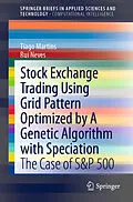 E-Book (pdf) Stock Exchange Trading Using Grid Pattern Optimized by A Genetic Algorithm with Speciation von Tiago Martins, Rui Neves