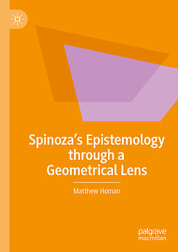 Couverture cartonnée Spinoza s Epistemology through a Geometrical Lens de Matthew Homan