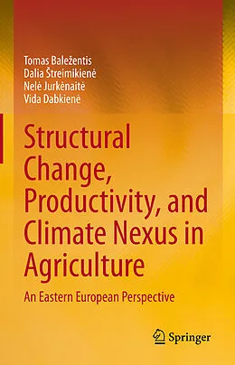 E-Book (pdf) Structural Change, Productivity, and Climate Nexus in Agriculture von Tomas Balezentis, Dalia Streimikiene, Nele Jurkenaite
