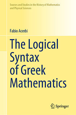 Livre Relié The Logical Syntax of Greek Mathematics de Fabio Acerbi