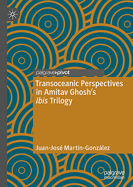 Livre Relié Transoceanic Perspectives in Amitav Ghosh's Ibis Trilogy de Juan-José Martín-González