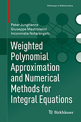 eBook (pdf) Weighted Polynomial Approximation and Numerical Methods for Integral Equations de Peter Junghanns, Giuseppe Mastroianni, Incoronata Notarangelo