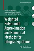 E-Book (pdf) Weighted Polynomial Approximation and Numerical Methods for Integral Equations von Peter Junghanns, Giuseppe Mastroianni, Incoronata Notarangelo