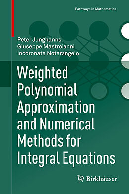 eBook (pdf) Weighted Polynomial Approximation and Numerical Methods for Integral Equations de Peter Junghanns, Giuseppe Mastroianni, Incoronata Notarangelo