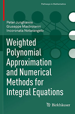 Couverture cartonnée Weighted Polynomial Approximation and Numerical Methods for Integral Equations de Peter Junghanns, Incoronata Notarangelo, Giuseppe Mastroianni