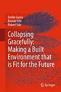 E-Book (pdf) Collapsing Gracefully: Making a Built Environment that is Fit for the Future von Emilio Garcia, Brenda Vale, Robert Vale